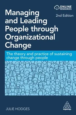 Riadenie a vedenie ľudí prostredníctvom organizačných zmien: Teória a prax udržiavania zmien prostredníctvom ľudí - Managing and Leading People Through Organizational Change: The Theory and Practice of Sustaining Change Through People