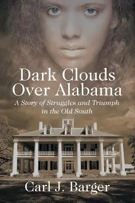 Temné mraky nad Alabamou: Príbeh bojov a triumfu na starom Juhu - Dark Clouds Over Alabama: A Story of Struggles and Triumph in the Old South