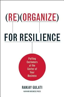 Reorganizácia pre odolnosť: Umiestnite zákazníkov do centra vášho podnikania - Reorganize for Resilience: Putting Customers at the Center of Your Business