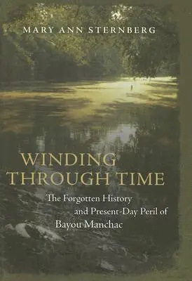 Winding Through Time: The Forgotten History and Present-Day Peril of Bayou Manchac