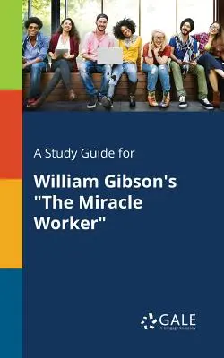 Študijná príručka k románu Williama Gibsona The Miracle Worker - A Study Guide for William Gibson's The Miracle Worker