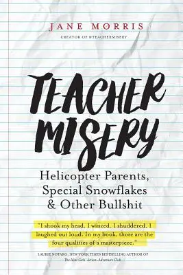 Učiteľské utrpenie: Učitelia: helikoptéroví rodičia, špeciálne snehové vločky a ďalšie hovadiny - Teacher Misery: Helicopter Parents, Special Snowflakes, and Other Bullshit