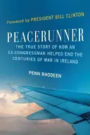 Peacerunner: Pravdivý príbeh o tom, ako bývalý kongresman pomohol ukončiť storočnú vojnu v Írsku - Peacerunner: The True Story of How an Ex-Congressman Helped End the Centuries of War in Ireland