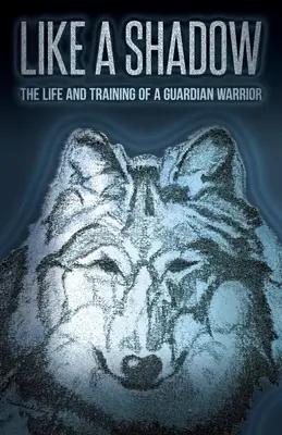 Ako tieň: Život a výcvik strážneho bojovníka - Like a Shadow: The Life and Training of a Guardian Warrior