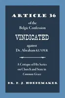Článok 36 Belgického vyznania ospravedlnený proti Dr. Abrahamovi Kuyperovi: Kritika jeho série o cirkvi a štáte v Spoločnej milosti - Article 36 of the Belgic Confession Vindicated against Dr. Abraham Kuyper: A Critique of His Series on Church and State in Common Grace