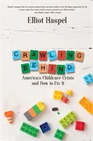 Plaziace sa za sebou: Americká kríza starostlivosti o deti a ako ju napraviť - Crawling Behind: America's Child Care Crisis and How to Fix It
