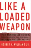 Ako nabitá zbraň: Rehnquistov súd, práva Indiánov a právne dejiny rasizmu v Amerike - Like a Loaded Weapon: The Rehnquist Court, Indian Rights, and the Legal History of Racism in America