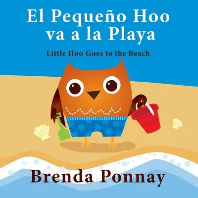 El Pequeo Hoo Va a la Playa/ Malý Hoo ide na pláž (Dvojjazyčné anglicko-španielske vydanie) - El Pequeo Hoo Va a la Playa/ Little Hoo Goes to the Beach (Bilingual Engish Spanish Edition)