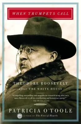 Keď sa ozve trúbenie: Theodore Roosevelt po nástupe do Bieleho domu - When Trumpets Call: Theodore Roosevelt After the White House