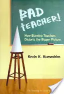 Zlý učiteľ! Ako obviňovanie učiteľov skresľuje širší obraz - Bad Teacher! How Blaming Teachers Distorts the Bigger Picture