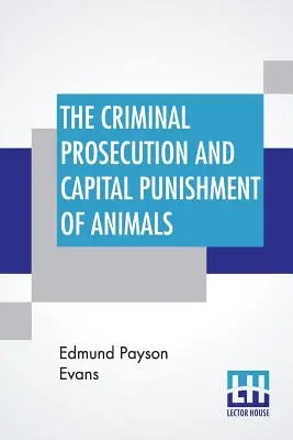 Trestné stíhanie a trest smrti zvierat - The Criminal Prosecution And Capital Punishment Of Animals