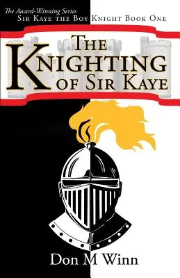 Pasovanie sira Kaye na rytiera: Kniha 1: Rytier Sir Kaye - The Knighting of Sir Kaye: Sir Kaye the Boy Knight Book 1