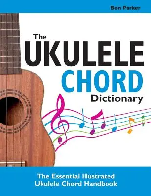 Slovník akordov pre ukulele: Základná ilustrovaná príručka akordov pre ukulele - The Ukulele Chord Dictionary: The Essential Illustrated Ukulele Chord Handbook