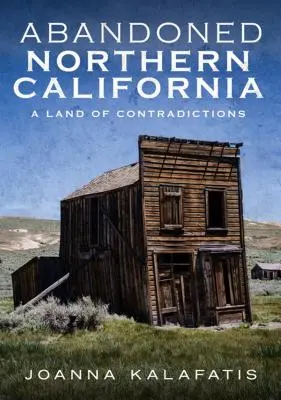 Opustená severná Kalifornia: Krajina plná protikladov - Abandoned Northern California: A Land of Contradictions