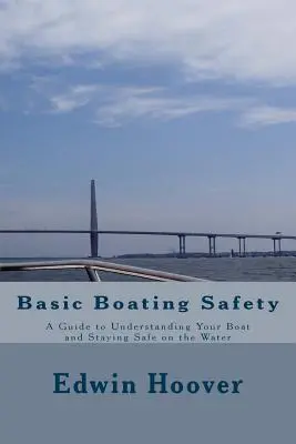 Základy bezpečnosti pri plavbe na lodi: Príručka, ako porozumieť svojej lodi a zostať v bezpečí na vode - Basic Boating Safety: A Guide to Understanding Your Boat and Staying Safe on the Water
