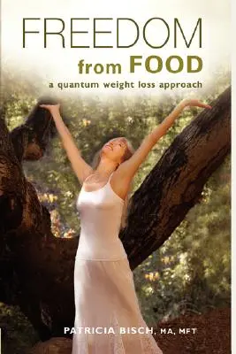 OSVOBODENIE OD POTRAVÍN; Kvantový prístup k chudnutiu - FREEDOM FROM FOOD; A Quantum Weight Loss Approach