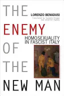Nepriateľ nového človeka: Homosexualita vo fašistickom Taliansku - Enemy of the New Man: Homosexuality in Fascist Italy
