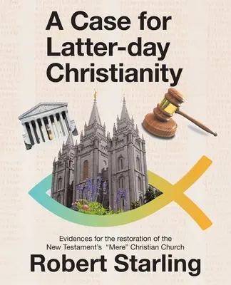 Prípad pre kresťanstvo neskorších dní: Dôkazy pre obnovu novozákonnej kresťanskej cirkvi - A Case for Latter-Day Christianity: Evidences for the Restoration of the New Testament's Mere Christian Church