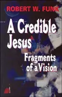 Vierohodný Ježiš: Zlomky vízie - A Credible Jesus: Fragments of a Vision