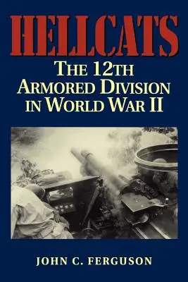 Pekelné mačky: 12. obrnená divízia v druhej svetovej vojne - Hellcats: The 12th Armored Division in World War II