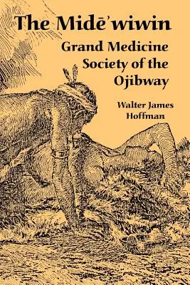 Mide'wiwin: Veľká lekárska spoločnosť Ojibwayov - The Mide'wiwin: Grand Medicine Society of the Ojibway