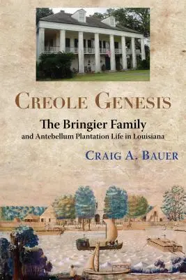 Kreolská genéza: Rodina Bringierovcov a život na plantážach v Louisiane v období pred normalizáciou - Creole Genesis: The Bringier Family and Antebellum Plantation Life in Louisiana