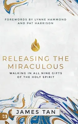 Uvoľňovanie zázračného: Uvoľňovanie milostí: kráčanie vo všetkých deviatich daroch Ducha Svätého - Releasing the Miraculous: Walking in all Nine Gifts of the Holy Spirit