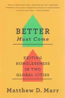 Lepšie musí prísť: Odchod z bezdomovectva v dvoch svetových mestách - Better Must Come: Exiting Homelessness in Two Global Cities