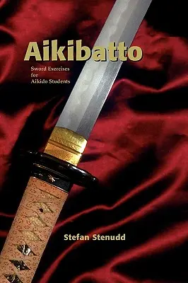 Aikibatto: Cvičenia s mečom pre študentov aikida - Aikibatto: Sword Exercises for Aikido Students