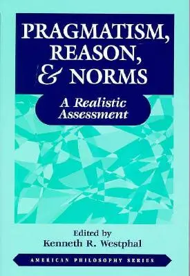 Pragmatizmus, rozum a normy: Realistické hodnotenie - Pragmatism, Reason, and Norms: A Realistic Assessment