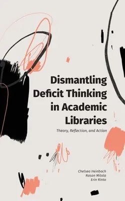 Odstránenie deficitného myslenia v akademických knižniciach: Teória, reflexia a opatrenia - Dismantling Deficit Thinking in Academic Libraries: Theory, Reflection, and Action