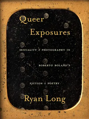 Queer Exposures: Sexualita a fotografia v beletrii a poézii Roberta Bolaa - Queer Exposures: Sexuality and Photography in Roberto Bolao's Fiction and Poetry