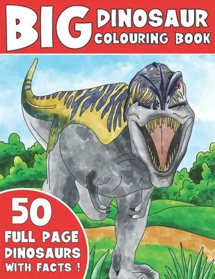 Veľká kniha na vyfarbovanie dinosaurov: Detské omaľovánky s faktami o dinosauroch - The Big Dinosaur Colouring Book: Kids Colouring Book With Dinosaur Facts