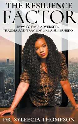 Faktor odolnosti: Ako čeliť nepriazni osudu, traume a tragédii ako superhrdina - The Resilience Factor: How to Face Adversity, Trauma and Tragedy Like a Superhero