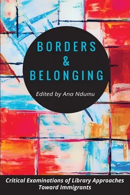 Hranice a príslušnosť: Kritické skúmanie prístupu knižníc k prisťahovalcom - Borders and Belonging: Critical Examinations of Library Approaches toward Immigrants