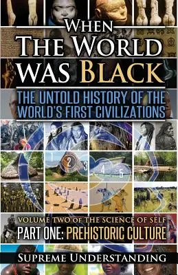 Keď bol svet čierny, časť prvá: Nevypovedané dejiny prvých civilizácií sveta Prehistorická kultúra - When The World Was Black, Part One: The Untold History of the World's First Civilizations Prehistoric Culture