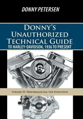 Donnyho neautorizovaný technický sprievodca Harley-Davidson, 1936 až súčasnosť: Diel IV: Predstavenie evolúcie - Donny's Unauthorized Technical Guide to Harley-Davidson, 1936 to Present: Volume IV: Performancing the Evolution