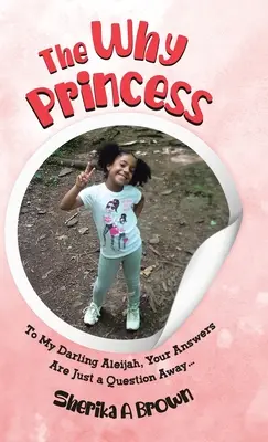 Prečo princezná: Prečo: Mojej milovanej Aleijah, tvoje odpovede sú len otázkou... - The Why Princess: To My Darling Aleijah, Your Answers Are Just a Question Away...