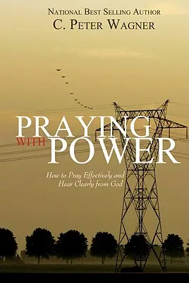 Modlitba s mocou: Ako sa účinne modliť a jasne počuť od Boha - Praying with Power: How to Prayer Effectively and Hear Clearly from God