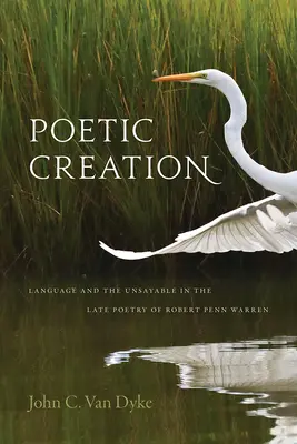 Poetická tvorba: Jazyk a nevysloviteľné v neskorej poézii Roberta Penna Warrena - Poetic Creation: Language and the Unsayable in the Late Poetry of Robert Penn Warren
