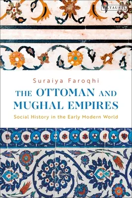 Osmanská a Mughalská ríša: Mughalské impérium: spoločenské dejiny v ranom novoveku - The Ottoman and Mughal Empires: Social History in the Early Modern World