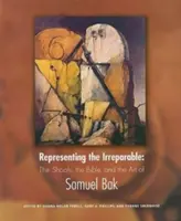 Reprezentácia nenapraviteľného: Vydanie knihy: Nezvratné: Šoa, Biblia a umenie Samuela Baka - Representing the Irreparable: The Shoah, the Bible, and the Art of Samuel Bak
