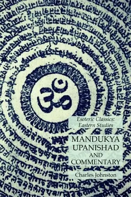 Mandukja upanišad a komentár: Mundukja upanišad a komentár: Vydanie a komentár k Upanišike a jej odkazu: Ezoterická klasika: Východné štúdie - Mandukya Upanishad and Commentary: Esoteric Classics: Eastern Studies