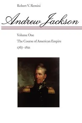 Andrew Jackson, 1: Priebeh amerického impéria, 1767-1821 - Andrew Jackson, 1: The Course of American Empire, 1767-1821