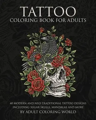 Tetovanie Omaľovánky pre dospelých: Kniha pre dospelých: 40 moderných a netradičných tetovacích vzorov vrátane cukrových lebiek, mandál a ďalších - Tattoo Coloring Book for Adults: 40 Modern and Neo-Traditional Tattoo Designs Including Sugar Skulls, Mandalas and More