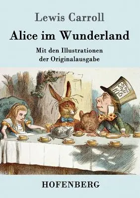 Alica v krajine zázrakov: Mit den Illustrationen der Originalausgabe von John Tenniel - Alice im Wunderland: Mit den Illustrationen der Originalausgabe von John Tenniel