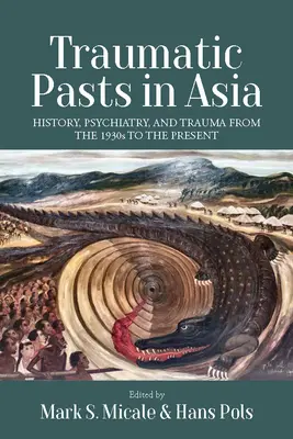 Traumatická minulosť v Ázii: história, psychiatria a trauma od 30. rokov 20. storočia po súčasnosť - Traumatic Pasts in Asia: History, Psychiatry, and Trauma from the 1930s to the Present