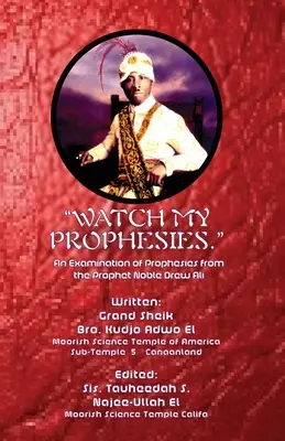 Sledujte moje proroctvá.: Preskúmanie proroctiev proroka vznešeného Drewa Aliho - Watch My Prophesies.: An Examination of Prophesies from the Prophet Noble Drew Ali