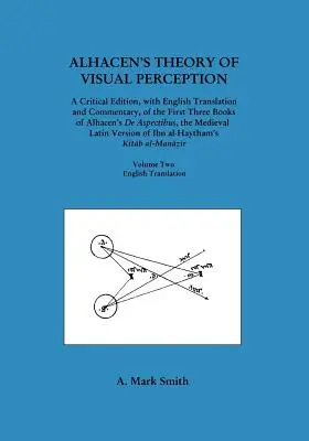 Alhacenova teória zrakového vnímania (prvé tri knihy Alhacenovho diela de Aspectibus), druhý diel - anglický preklad - Alhacen's Theory of Visual Perception (First Three Books of Alhacen's de Aspectibus), Volume Two--English Translation