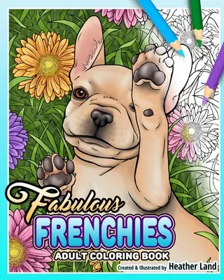Báječní Francúzi: Francúzsky buldoček pre dospelých - Fabulous Frenchies: French Bulldog Adult Coloring Book